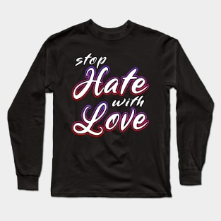 Stop Hate With Love Long Sleeve T-Shirt